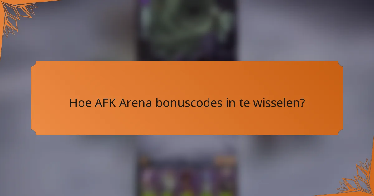 Hoe AFK Arena bonuscodes in te wisselen?