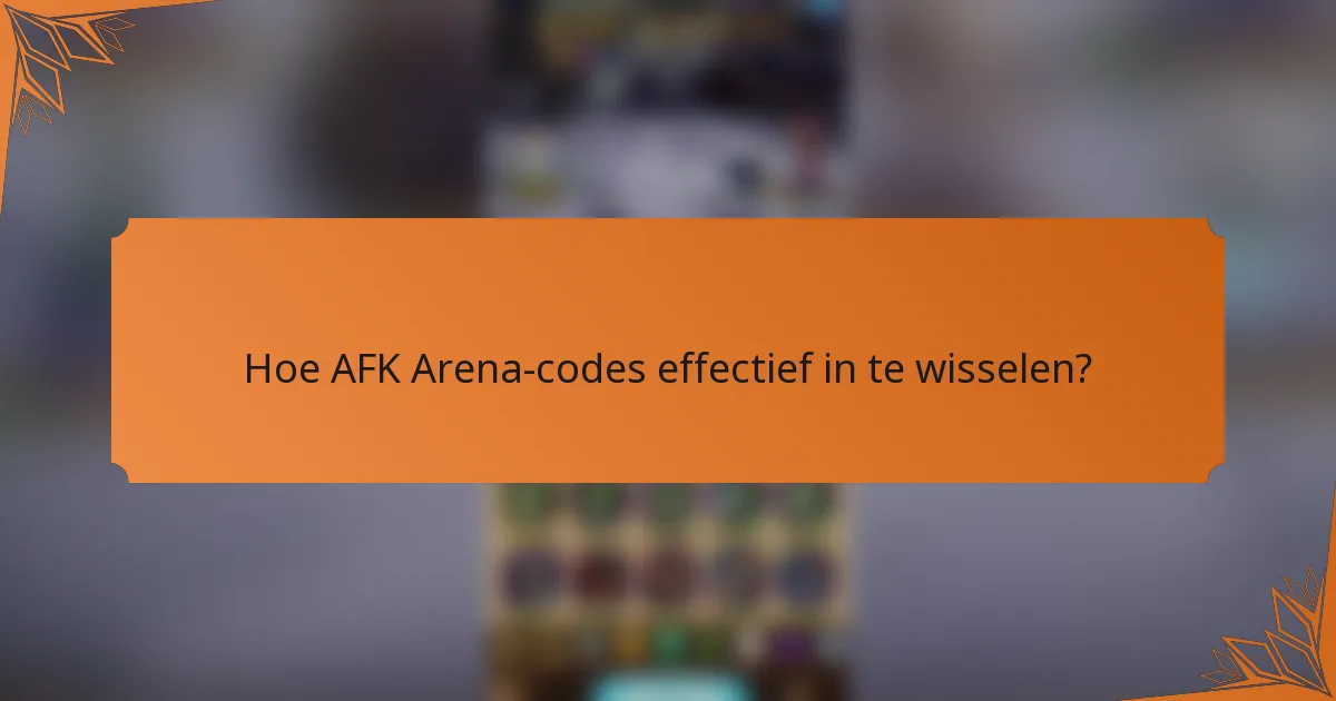 Hoe AFK Arena-codes effectief in te wisselen?