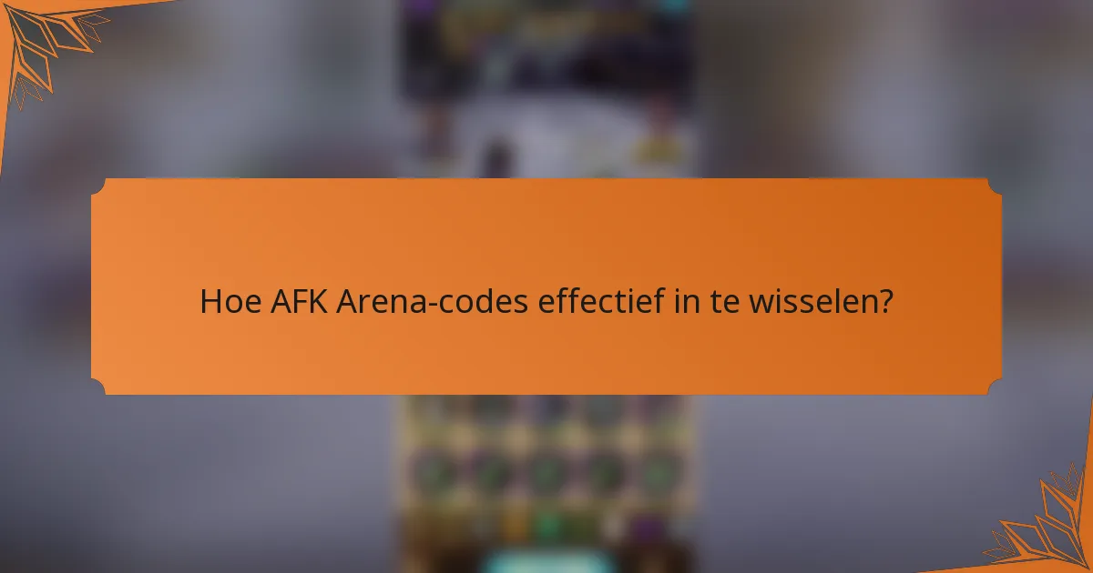 Hoe AFK Arena-codes effectief in te wisselen?
