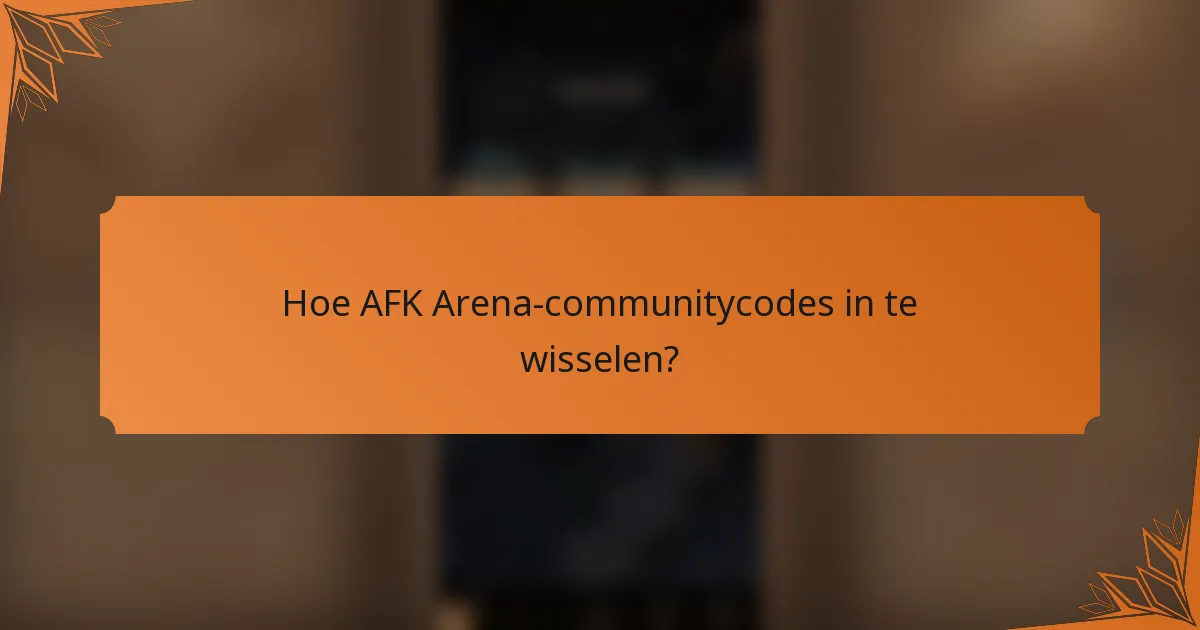 Hoe AFK Arena-communitycodes in te wisselen?