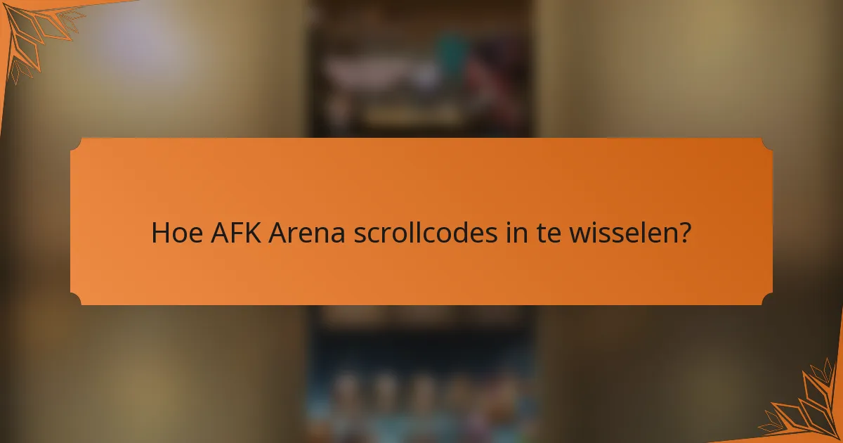 Hoe AFK Arena scrollcodes in te wisselen?