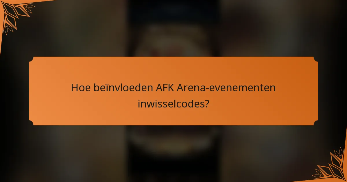 Hoe beïnvloeden AFK Arena-evenementen inwisselcodes?