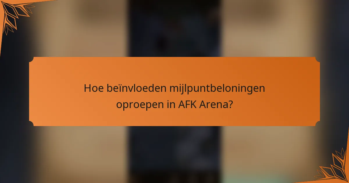 Hoe beïnvloeden mijlpuntbeloningen oproepen in AFK Arena?