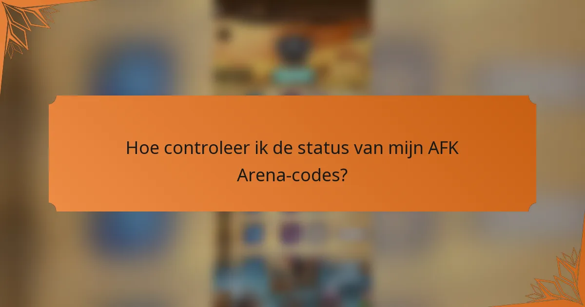Hoe controleer ik de status van mijn AFK Arena-codes?
