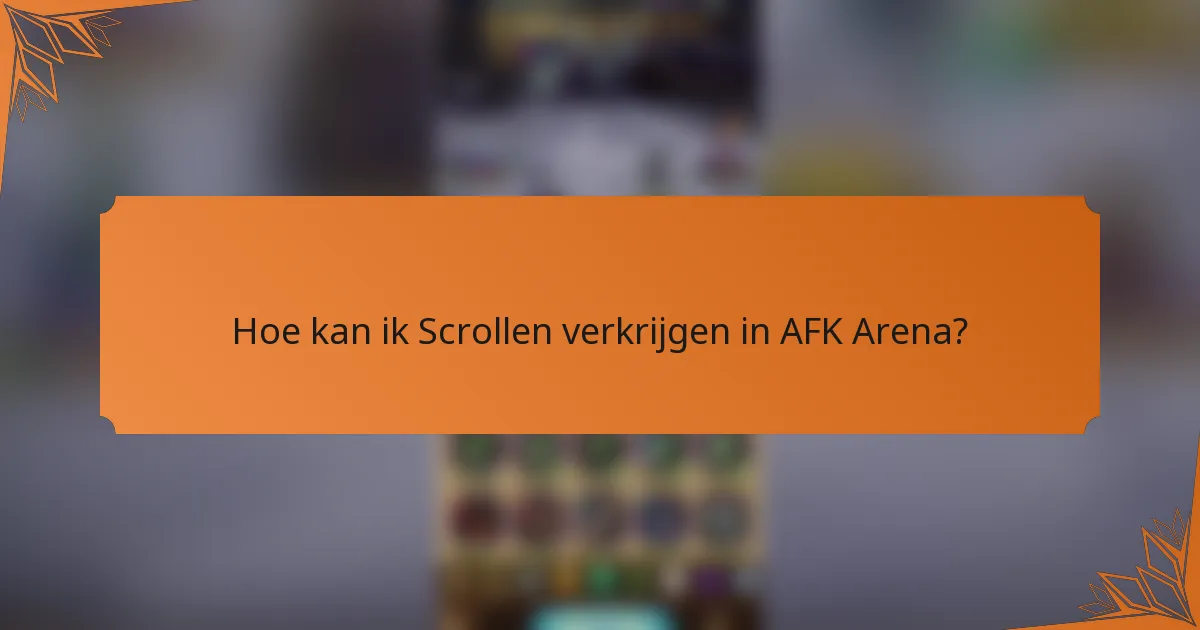 Hoe kan ik Scrollen verkrijgen in AFK Arena?