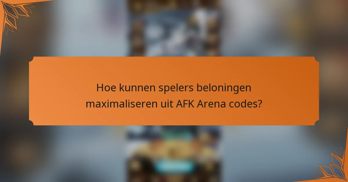 Hoe kunnen spelers beloningen maximaliseren uit AFK Arena codes?