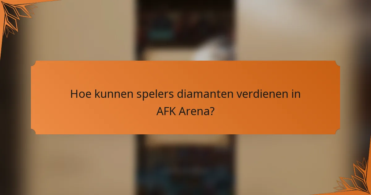 Hoe kunnen spelers diamanten verdienen in AFK Arena?