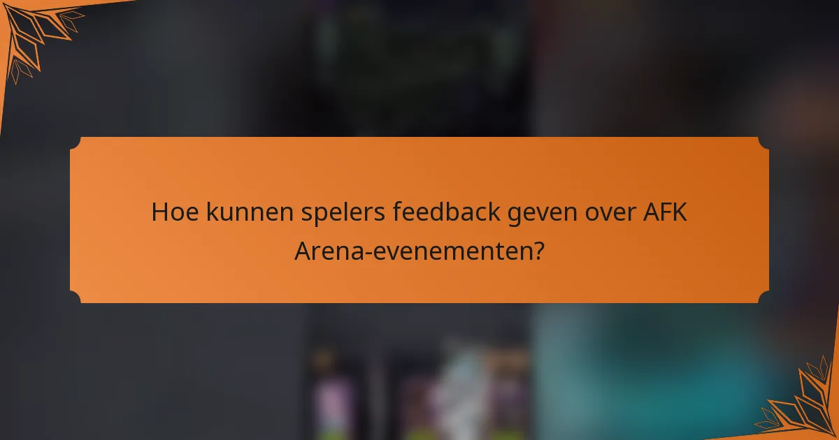 Hoe kunnen spelers feedback geven over AFK Arena-evenementen?