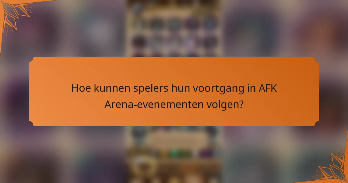 Hoe kunnen spelers hun voortgang in AFK Arena-evenementen volgen?