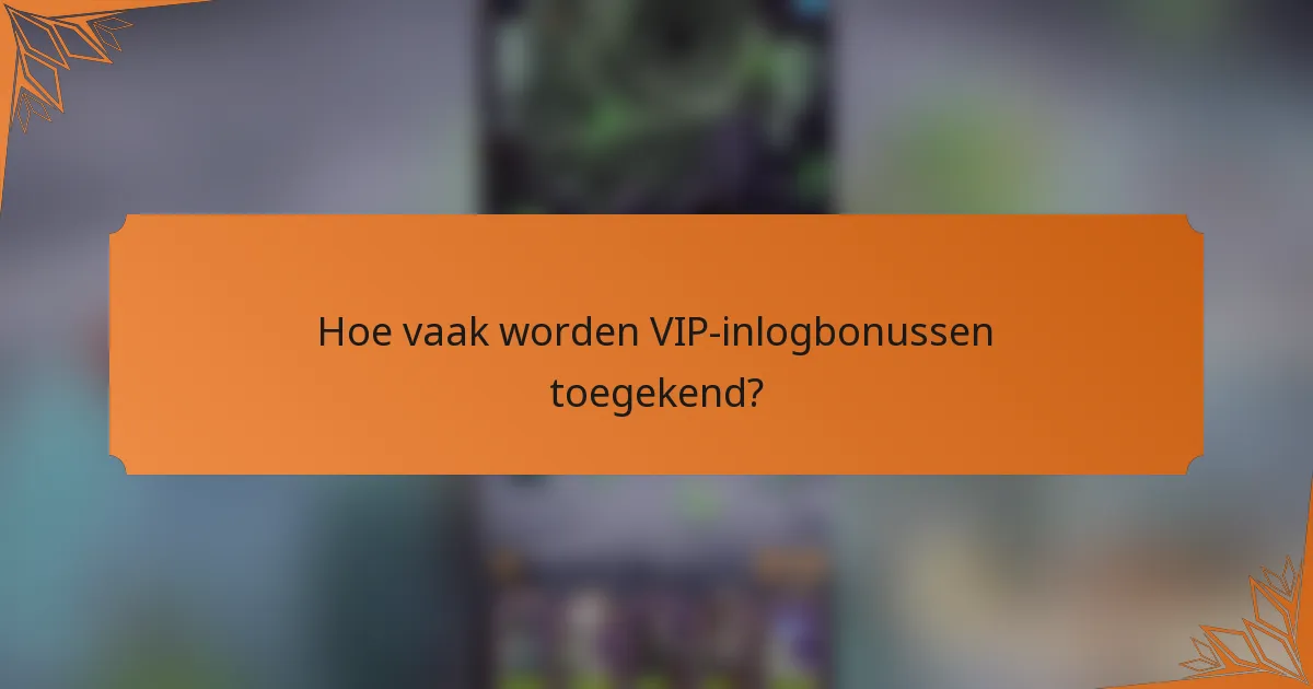 Hoe vaak worden VIP-inlogbonussen toegekend?