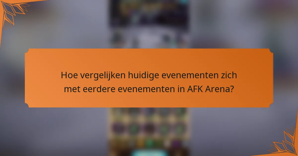 Hoe vergelijken huidige evenementen zich met eerdere evenementen in AFK Arena?