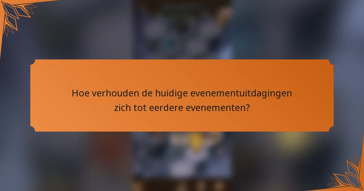 Hoe verhouden de huidige evenementuitdagingen zich tot eerdere evenementen?