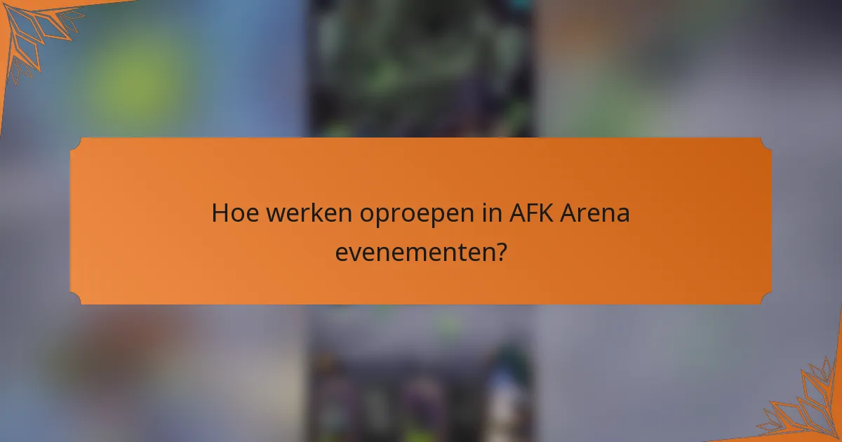 Hoe werken oproepen in AFK Arena evenementen?