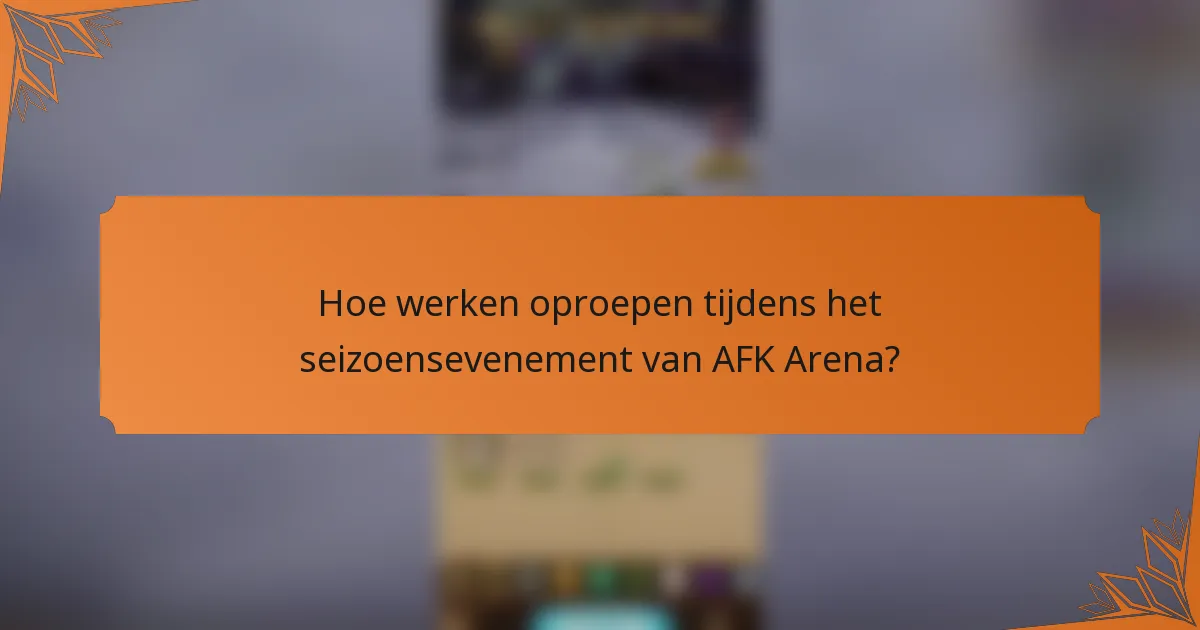 Hoe werken oproepen tijdens het seizoensevenement van AFK Arena?