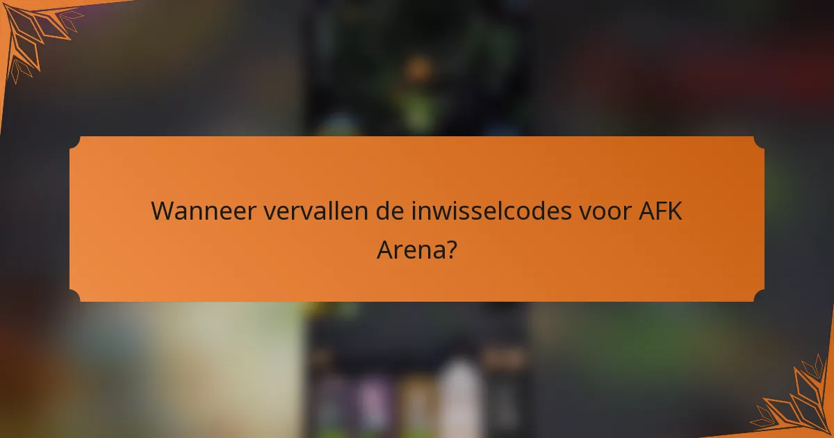 Wanneer vervallen de inwisselcodes voor AFK Arena?