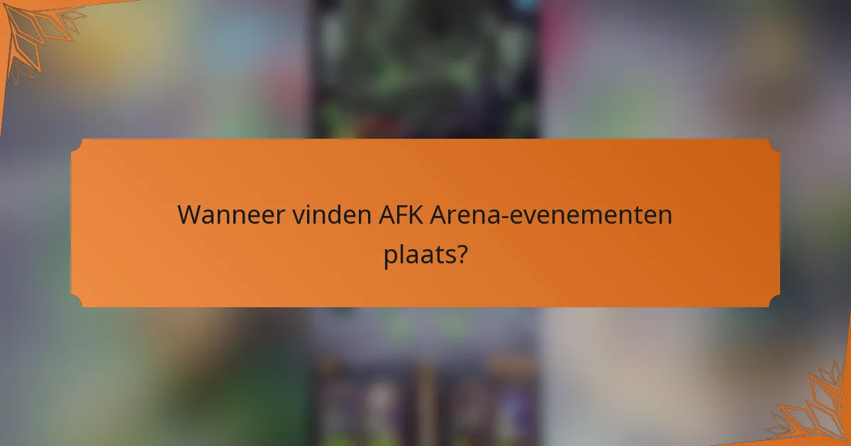 Wanneer vinden AFK Arena-evenementen plaats?