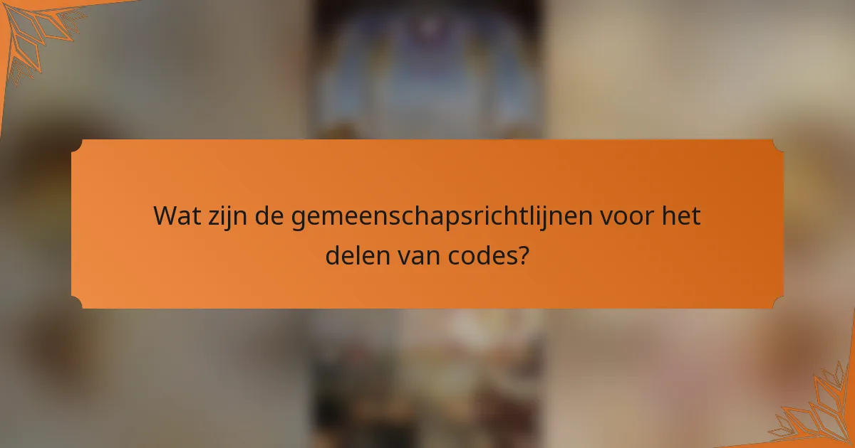 Wat zijn de gemeenschapsrichtlijnen voor het delen van codes?