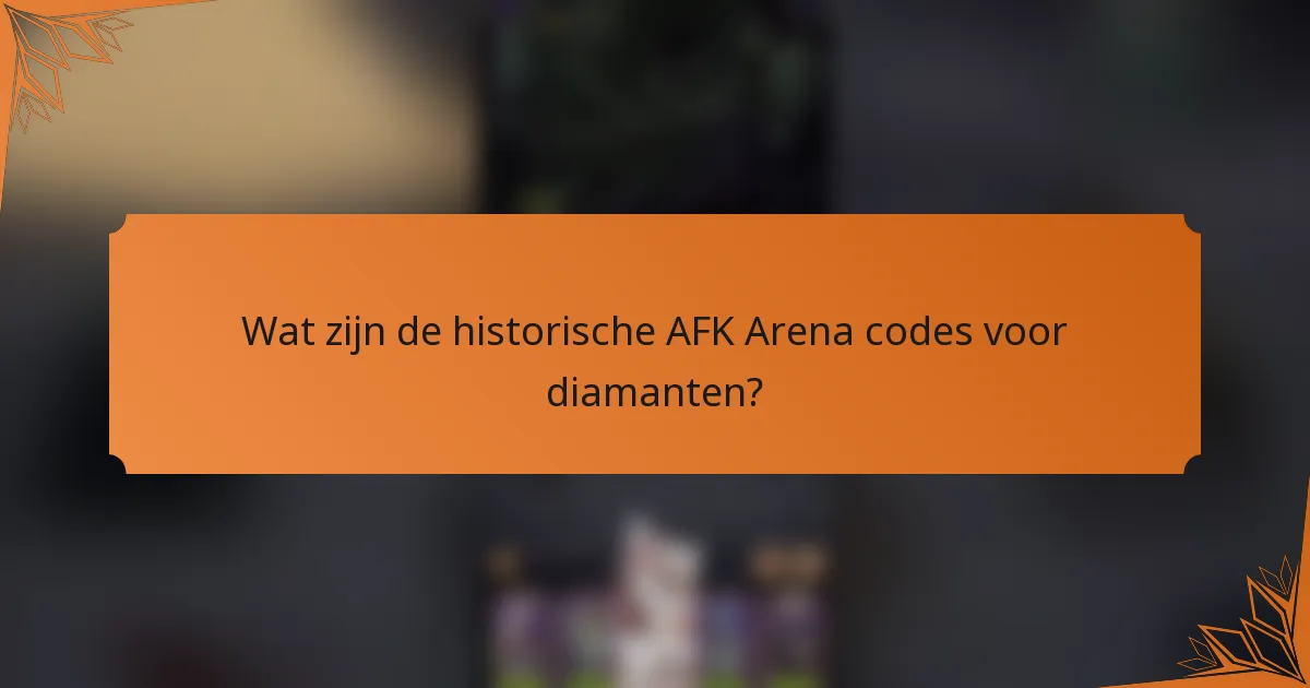 Wat zijn de historische AFK Arena codes voor diamanten?