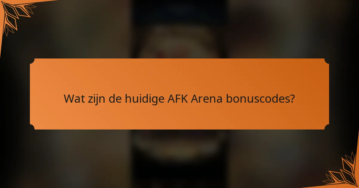 Wat zijn de huidige AFK Arena bonuscodes?