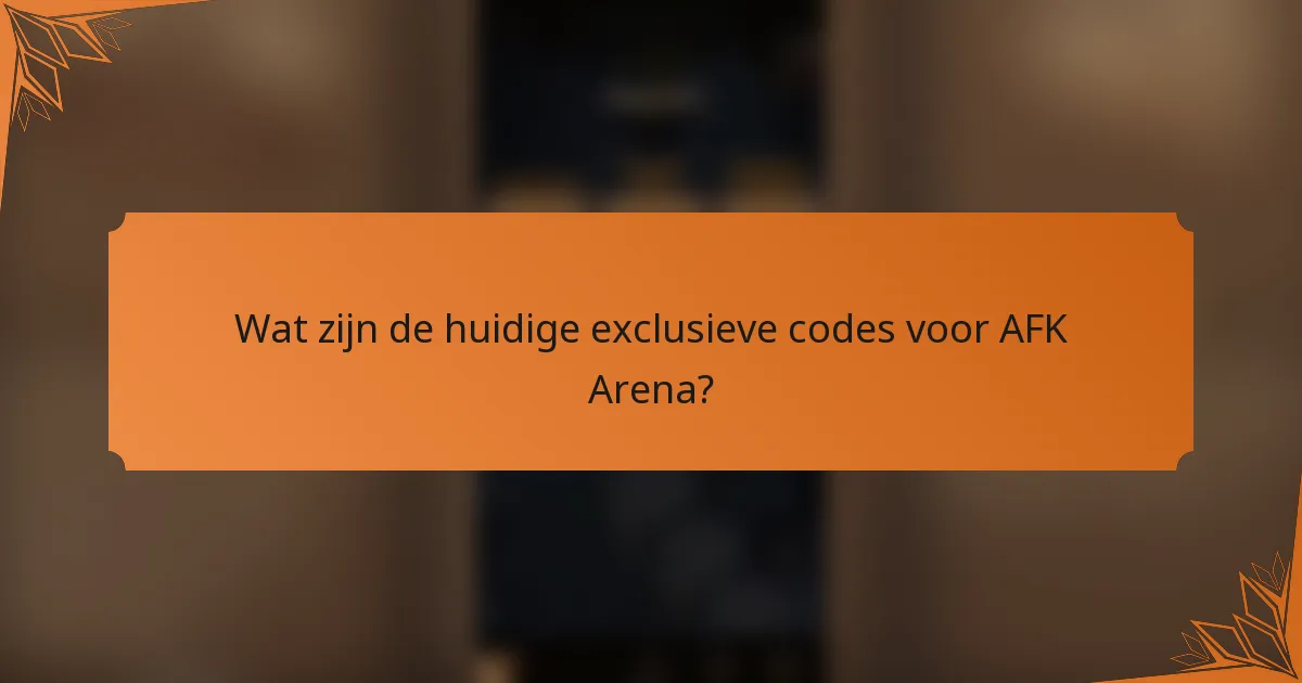 Wat zijn de huidige exclusieve codes voor AFK Arena?