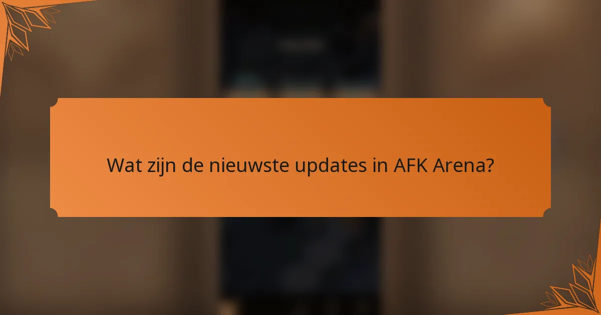 Wat zijn de nieuwste updates in AFK Arena?