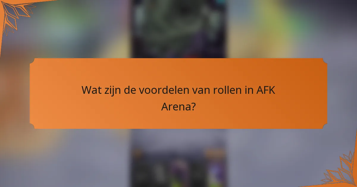 Wat zijn de voordelen van rollen in AFK Arena?