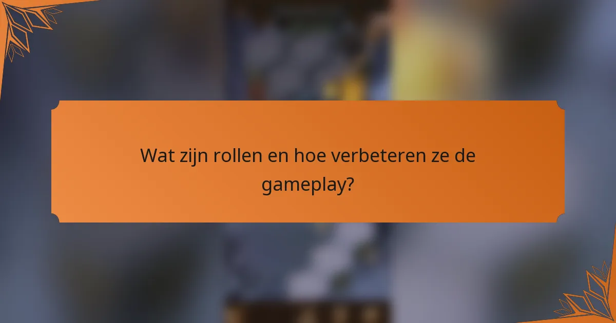 Wat zijn rollen en hoe verbeteren ze de gameplay?