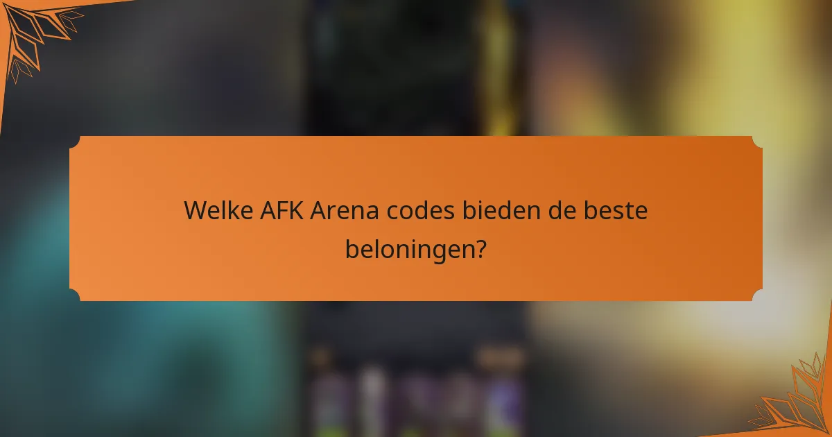 Welke AFK Arena codes bieden de beste beloningen?
