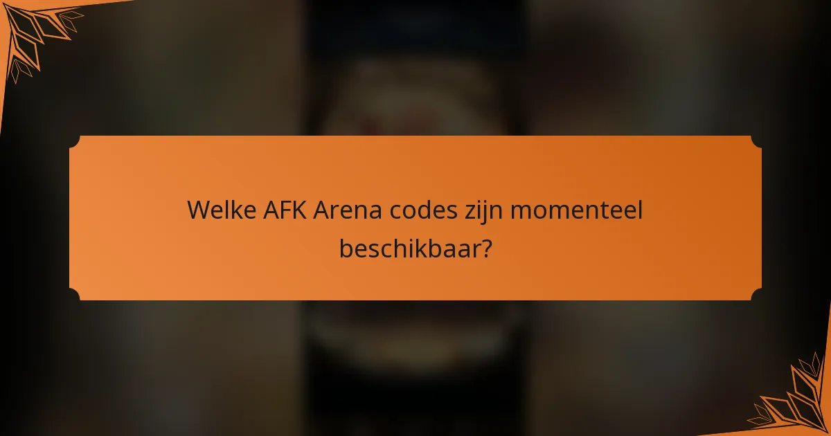 Welke AFK Arena codes zijn momenteel beschikbaar?