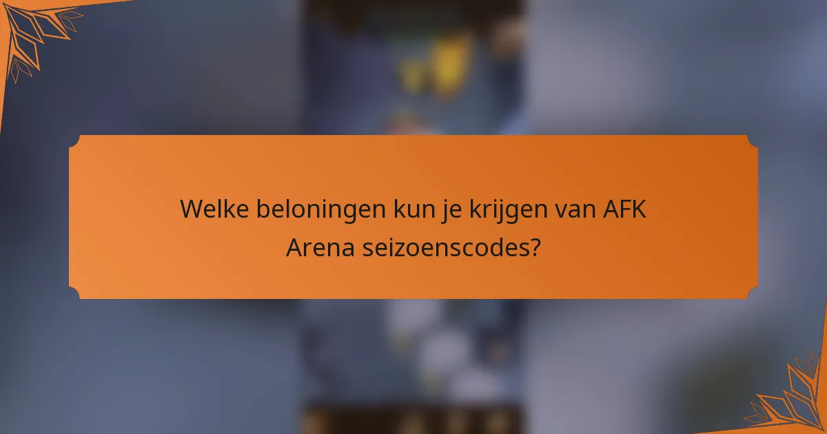 Welke beloningen kun je krijgen van AFK Arena seizoenscodes?