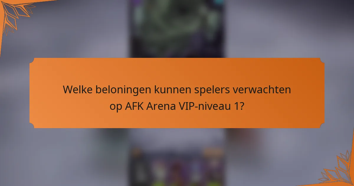 Welke beloningen kunnen spelers verwachten op AFK Arena VIP-niveau 1?
