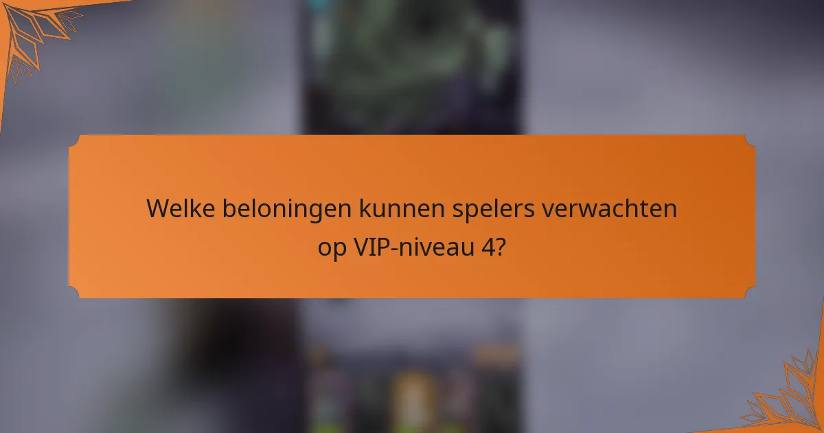 Welke beloningen kunnen spelers verwachten op VIP-niveau 4?