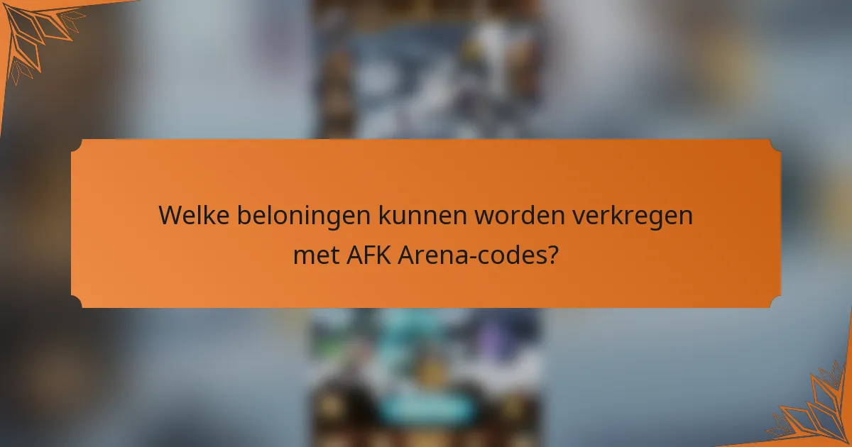 Welke beloningen kunnen worden verkregen met AFK Arena-codes?