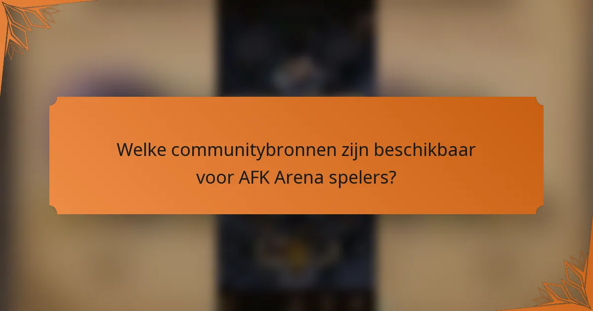 Welke communitybronnen zijn beschikbaar voor AFK Arena spelers?