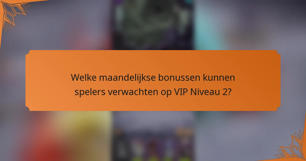 Welke maandelijkse bonussen kunnen spelers verwachten op VIP Niveau 2?