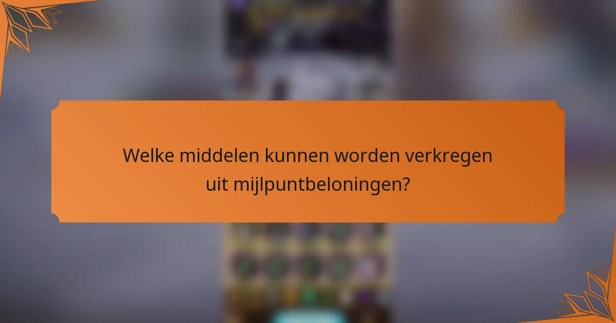 Welke middelen kunnen worden verkregen uit mijlpuntbeloningen?