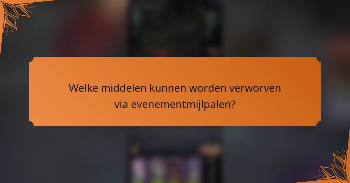 Welke middelen kunnen worden verworven via evenementmijlpalen?