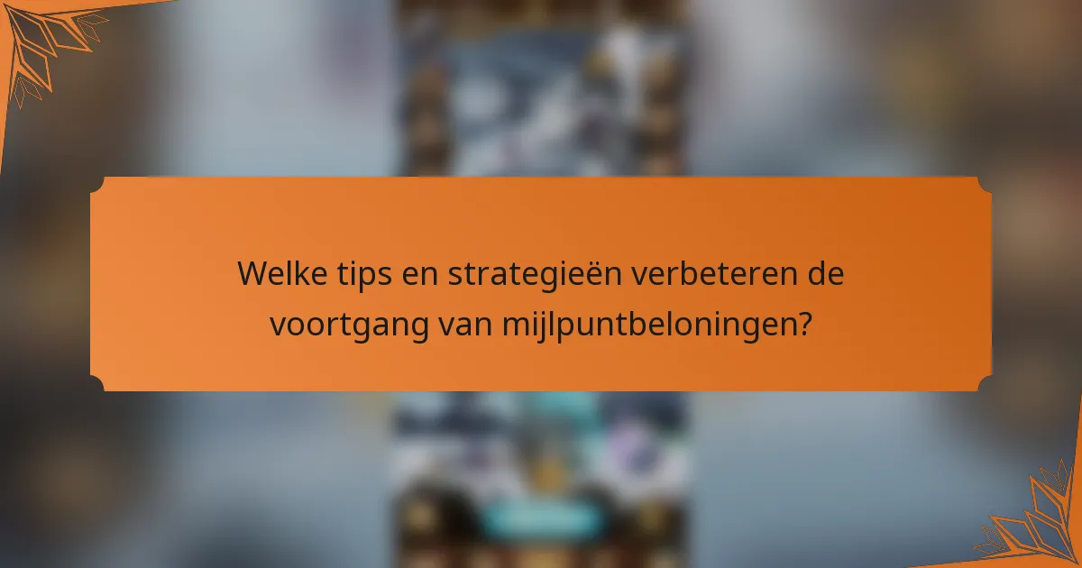 Welke tips en strategieën verbeteren de voortgang van mijlpuntbeloningen?