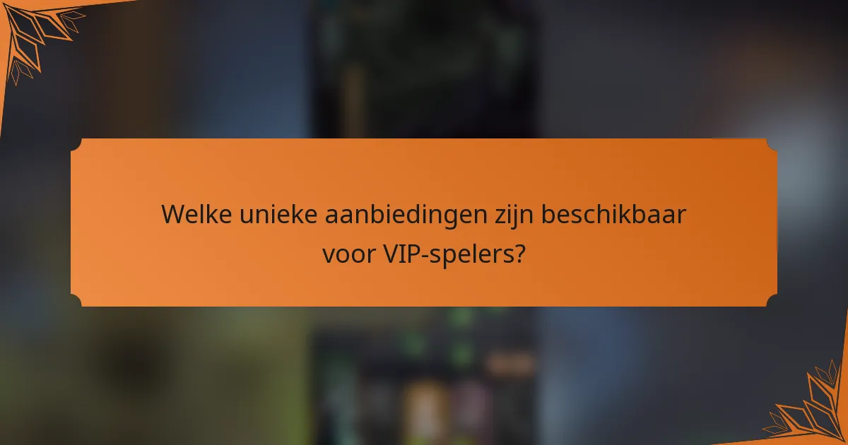 Welke unieke aanbiedingen zijn beschikbaar voor VIP-spelers?